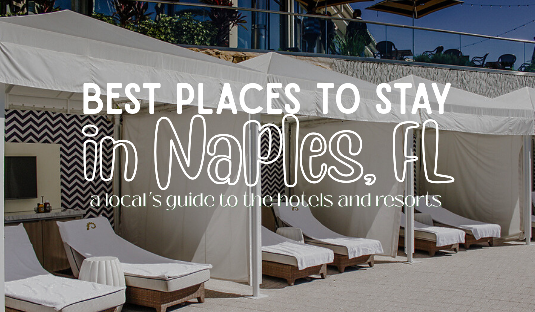A Local’s Guide to the Best Places to Stay in Naples, FL